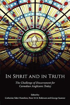 In Spirit and in Truth: The Challenge of Discernment for Canadian Anglicans Today