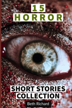 15 HORROR SHORT STORIES COLLECTION: Horror Short Stories Collection with Scary Ghosts, Paranormal & Supernatural Monsters for Multiple Authors
