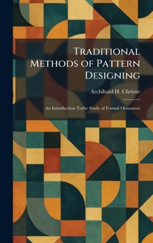 Hardcover Traditional Methods of Pattern Designing: An Introduction Tothe Study of Formal Ornament Book