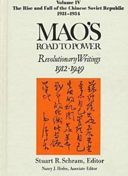 Hardcover Mao's Road to Power: Revolutionary Writings, 1912-49: V. 4: The Rise and Fall of the Chinese Soviet Republic, 1931-34: Revolutionary Writings, 1912-49 Book