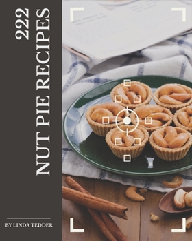 Paperback 222 Nut Pie Recipes: Best-ever Nut Pie Cookbook for Beginners Book