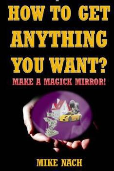 Paperback How to Get Anything You Want?: Make a Magick Mirror! Book