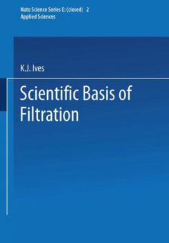Scientific Basis of Filtration (NATO Science Series E:)