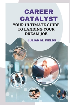 Paperback Career Catalyst: Your Ultimate Guide to Landing Your Dream Job Book