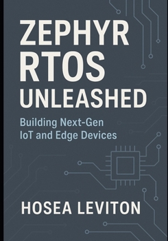 Paperback Zephyr Rtos Unleashed: Building Next-Gen IoT and Edge Devices Book