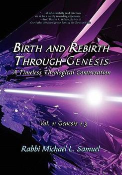 Paperback Birth and Rebirth through Genesis: A Timeless Theological Conversation: Vol. 1: Genesis 1-3 Book