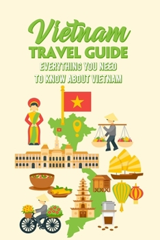 Paperback Vietnam Travel Guide: Everything You Need to Know About Vietnam Book