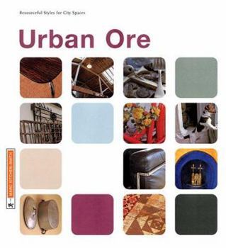 Hardcover Urban Ore: Resourceful Styles for City Spaces Book