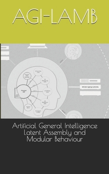 Paperback Artificial General Intelligence Latent Assembly and Modular Behaviour: AGI-LAMB Book