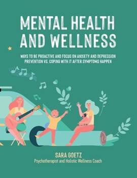 Paperback Mental Health and Wellness: Ways to Be Proactive Adn Focus on Anxiety and Depression Prevention Vs. Coping with It After Symptoms Happen Book