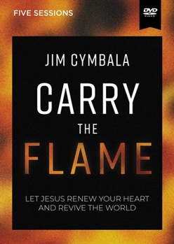 Carry the Flame Video Study: Let Jesus Renew Your Heart and Revive the World