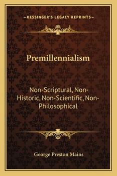 Paperback Premillennialism: Non-Scriptural, Non-Historic, Non-Scientific, Non-Philosophical Book