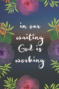 Paperback In Our Waiting God is Working: Bible Scripture Notebook (Personalized Gift for Christian Girl) Book