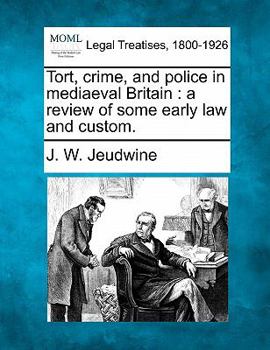 Paperback Tort, Crime, and Police in Mediaeval Britain: A Review of Some Early Law and Custom. Book