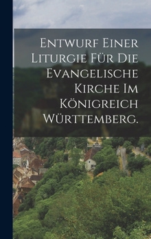 Hardcover Entwurf einer Liturgie für die evangelische Kirche im Königreich Württemberg. [German] Book