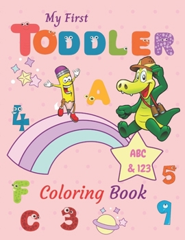 Paperback My First Toddler Coloring Book ABC & 123: Numbers, Letters, Shapes, and Animals coloring book for toddlers and preschoolers (Kids coloring activity bo Book