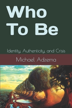 Paperback Who To Be: Identity, Authenticity, and Crisis Book