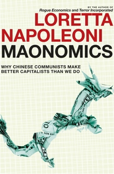 Paperback Maonomics: Why Chinese Communists Make Better Capitalists Than We Do Book