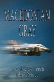 Paperback Macedonian Gray: The Story of a Combat Fighter Pilot That Exhibited the Warrior Spirit in Recent and Ancient Battles Book