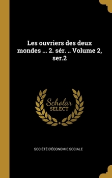 Hardcover Les ouvriers des deux mondes ... 2. sér. .. Volume 2, ser.2 [French] Book