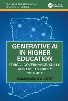 Generative AI in Higher Education Volume 2: Ethical Governance, Skills, and Employability (CRC Press Reference Books in Computer Science)