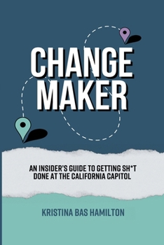 Paperback Changemaker - An Insider's Guide to Getting Sh*t Done at the California Capitol Book