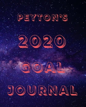 Peyton's 2020 Goal Book: 2020 New Year Planner Goal Journal Gift for Peyton  / Notebook / Diary / Unique Greeting Card Alternative