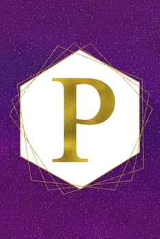 P: Letter P Initial Monogram Notebook - Pretty Purple & Gold Galaxy Stardust Glitter Geometric Monogrammed Blank Lined Note Book, Writing Pad, Journal ... Women - 120 College Ruled Pages - Size 6x9