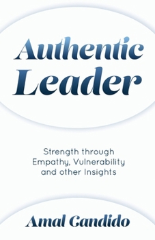Paperback Authentic Leader: Strength Through Empathy Vulnerability and other Insights Book