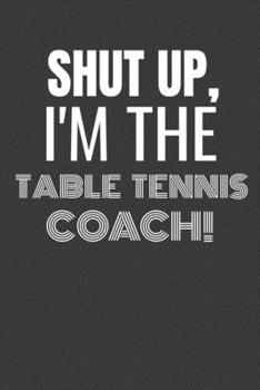 Paperback Shut Up I'm the Tennis Coach: SHUT UP I'M THE TENNIS COACH Funny gag fit for the TENNIS COACH journal/notebook/diary Lined notebook to write in Book