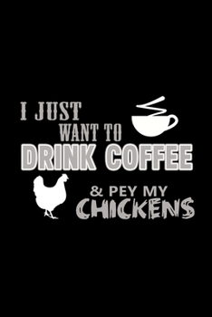 I Just Want To Drink Coffee & Pet My Chickens: Food Journal | Track Your Meals | Eat Clean And Fit | Breakfast Lunch Diner Snacks | Time Items Serving ... | 110  Pages | 6 X 9 In | 15.24 X 22.86 Cm