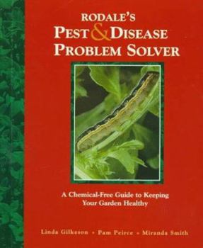 Hardcover Rodale's Pest and Disease Problem Solver: A Chemical-Free Guide to Keeping Your Garden Healthy Book