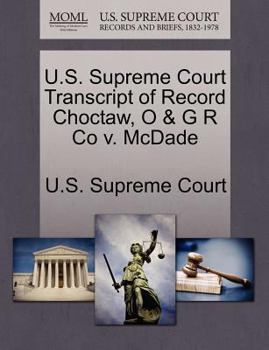 Paperback U.S. Supreme Court Transcript of Record Choctaw, O & G R Co V. McDade Book
