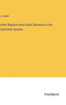 Hardcover Infant Baptism and Infant Salvation in the Calvinistic System Book