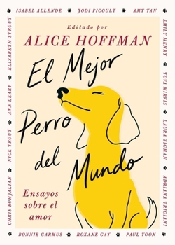 El Mejor perro del mundo, Spanish-language edition of The Best Dog in the World: Ensayos sobre el amor (Spanish Edition)