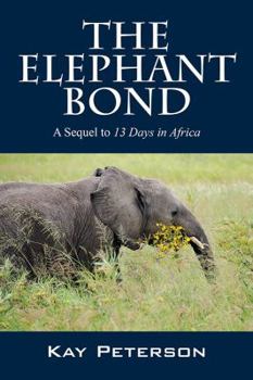 Paperback The Elephant Bond: A Sequel to 13 Days in Africa Book