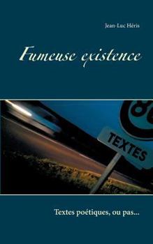 Paperback Fumeuse existence: Textes poétiques, ou pas... [French] Book