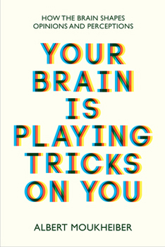 Paperback Your Brain Is Playing Tricks on You: How the Brain Shapes Opinions and Perceptions Book