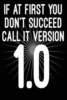 Paperback If at First You Don't Succeed Call It Version 1.0: Funny I.T. Computer Tech Humor Book