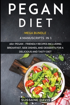 Paperback Pegan Diet: MEGA BUNDLE - 4 Manuscripts in 1 - 160+ Pegan - friendly recipes including breakfast, side dishes, and desserts for a Book