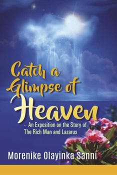 Catch a Glimpse of Heaven: An Exposition on The Story of The Rich Man and Lazarus