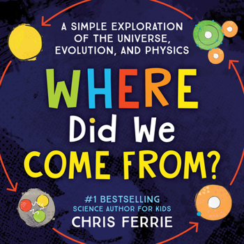 Hardcover Where Did We Come From?: A Simple Exploration of the Universe, Evolution, and Physics Book