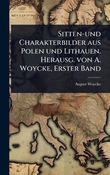 Sitten-und Charakterbilder aus Polen und Lithauen. Herausg. von A. Woycke, Erster Band (German Edition)