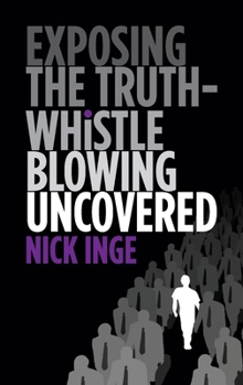 Paperback Exposing The Truth - Whistleblowing Uncovered Book