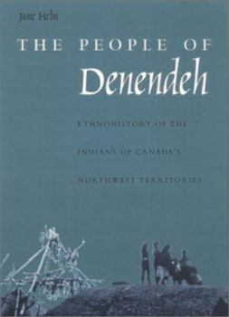 Hardcover The People of Denendeh: Ethnohistory of the Indians of Canada's Northwest Territories Book