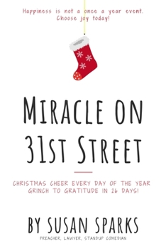 Paperback Miracle on 31st Street: Christmas Cheer Every Day of the Year--Grinch to Gratitude in 26 Days! Book