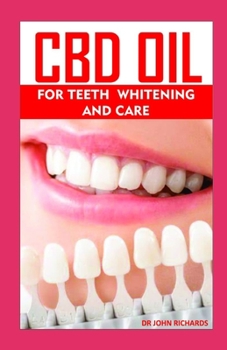Paperback CBD Oil for Teeth Whitening and Care: All you need to know about the dental health, teeth whitening and healing benefits of CBD OIL Book