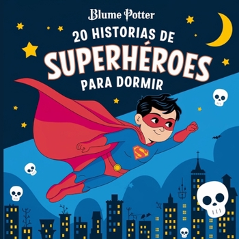 20 historias de superhéroes para dormir (Cuentos Para Dormir Para Niños de 3 A 8 Años) (Spanish Edition)