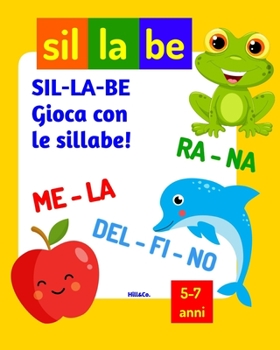 Paperback Sil-La-Be: gioca con le sillabe!: Libro per imparare le sillabe - Giochi di sillabe per bambini [Italian] Book