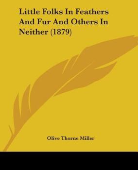 Little Folks In Feathers And Fur And Others In Neither